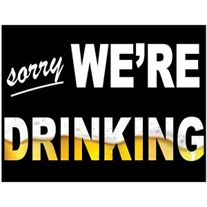 Sorry We're Drinking Sign