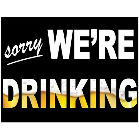 Sorry We're Drinking Sign